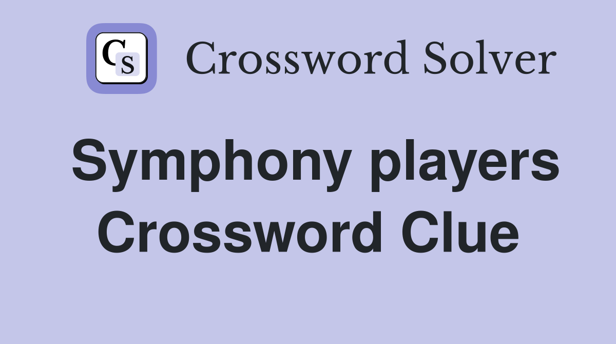Symphony players Crossword Clue Answers Crossword Solver